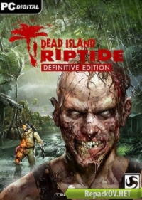 Dead Island: Riptide - Definitive Edition (2016) PC [by -=Hooli G@n=- от Zlofenix] торрент
